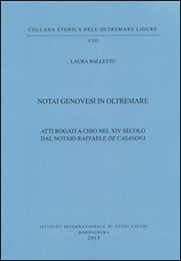 Notai genovesi in Oltremare. Atti rogati a Chio nel XVI secolo dal notaio Raffaele De Casanova - Librerie.coop Notai genovesi in Oltremare. Atti rogati a Chio nel XVI secolo dal notaio Raffaele De Casanova - Librerie.coop