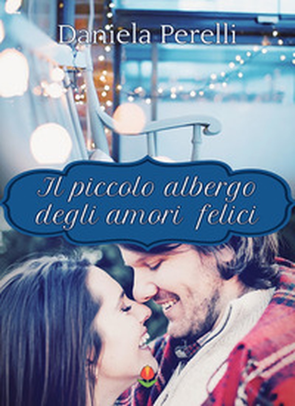 Il piccolo albergo degli amori felici - Librerie.coop Il piccolo albergo degli amori felici - Librerie.coop