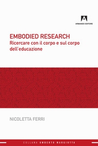 Embodied research. Ricercare con il corpo e sul corpo dell'educazione - Librerie.coop