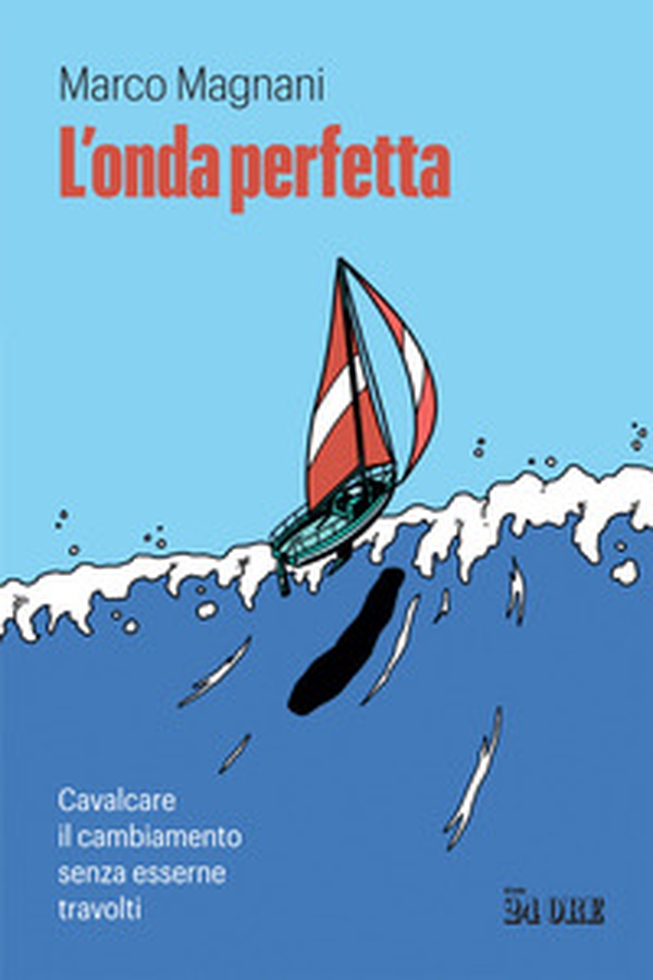 L'onda perfetta. Cavalcare il cambiamento senza esserne travolti - Librerie.coop L'onda perfetta. Cavalcare il cambiamento senza esserne travolti - Librerie.coop