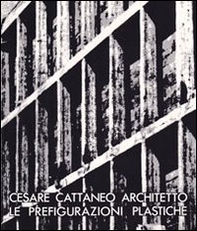 Cesare Cattaneo architetto. Le prefigurazioni plastiche (1935-1942) - Librerie.coop
