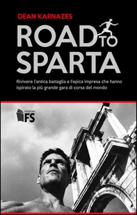 Road to Sparta. Rivivere l'antica battaglia e l'epica impresa che hanno ispirato la più grande gara di corsa del mondo - Librerie.coop