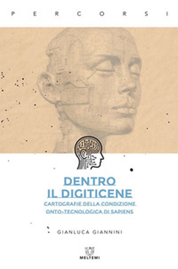 Dentro il Digiticene. Cartografie della condizione onto-tecnologica di Sapiens - Librerie.coop