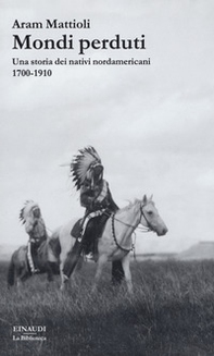 Mondi perduti. Una storia dei nativi nordamericani, 1700-1910 - Librerie.coop