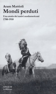 Mondi perduti. Una storia dei nativi nordamericani, 1700-1910 - Librerie.coop Mondi perduti. Una storia dei nativi nordamericani, 1700-1910 - Librerie.coop