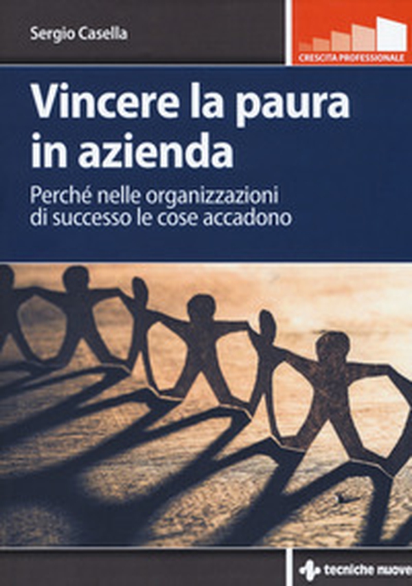 Vincere la paura in azienda. Perché nelle organizzazioni di successo le cose accadono - Librerie.coop Vincere la paura in azienda. Perché nelle organizzazioni di successo le cose accadono - Librerie.coop