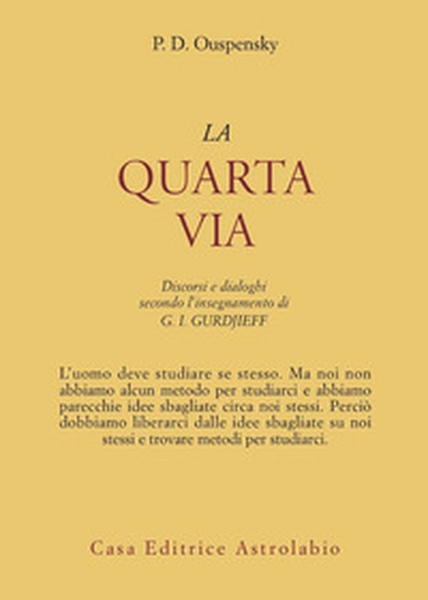 La quarta via. Discorsi e dialoghi secondo l'insegnamento di G. I. Gurdjieff - Librerie.coop La quarta via. Discorsi e dialoghi secondo l'insegnamento di G. I. Gurdjieff - Librerie.coop