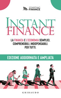 Instant finance. La finanza e l'economia semplici, comprensibili, indispensabili. Per tutti - Librerie.coop