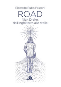 Road. Nick Drake, dall'Inghilterra alle stelle - Librerie.coop