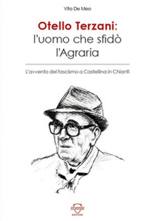 Otello Terzani. L'uomo che sfidò l'agraria. L'avvento del fascismo a Castellina in Chianti - Librerie.coop Otello Terzani. L'uomo che sfidò l'agraria. L'avvento del fascismo a Castellina in Chianti - Librerie.coop