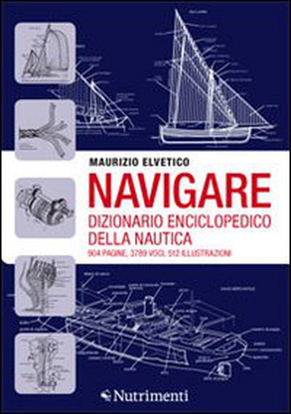 Navigare. Dizionario enciclopedico della nautica - Librerie.coop Navigare. Dizionario enciclopedico della nautica - Librerie.coop