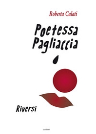 Poetessa pagliaccia. Riversi - Librerie.coop