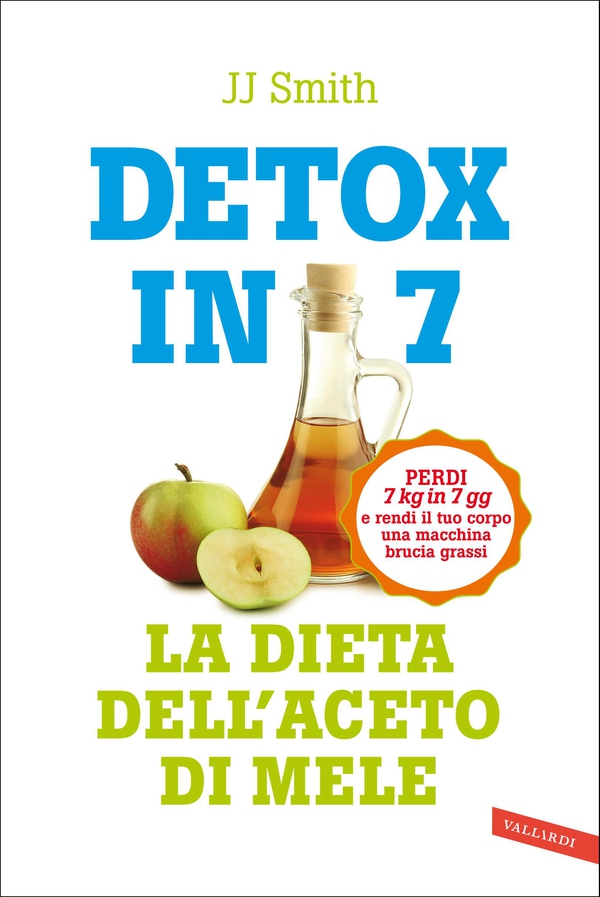 Detox in 7. La dieta dell'aceto di mele - Librerie.coop Detox in 7. La dieta dell'aceto di mele - Librerie.coop