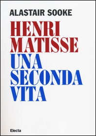 Henri Matisse. Una seconda vita - Librerie.coop