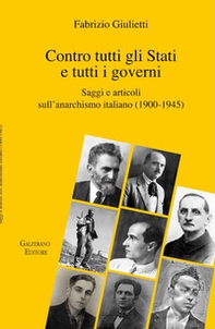 Contro tutti gli Stati e tutti i governi. Saggi e articoli sull'anarchismo italiano (1900-1945) - Librerie.coop