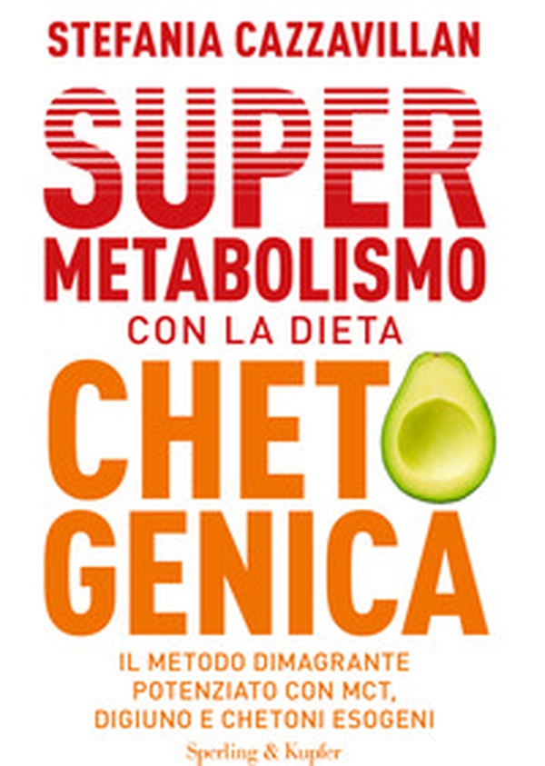 Supermetabolismo con la dieta chetogenica. Il metodo dimagrante potenziato con MCT, digiuno e chetoni esogeni - Librerie.coop Supermetabolismo con la dieta chetogenica. Il metodo dimagrante potenziato con MCT, digiuno e chetoni esogeni - Librerie.coop