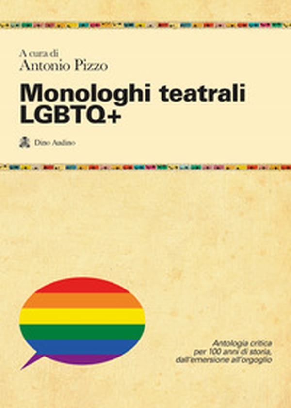 Monologhi teatrali LGBTQ+. Antologia critica per 100 anni di storia, dall'emersione all'orgoglio - Librerie.coop Monologhi teatrali LGBTQ+. Antologia critica per 100 anni di storia, dall'emersione all'orgoglio - Librerie.coop