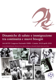 Dinamiche di salute e immigrazione tra continuità e nuovi bisogni. Atti del 15º Congresso Nazionale SIMM (Catania, 18-20 aprile 2018) - Librerie.coop