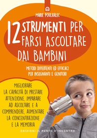 12 strumenti per farsi ascoltare dai bambini. Metodi divertenti ed efficaci per insegnanti e genitori - Librerie.coop 12 strumenti per farsi ascoltare dai bambini. Metodi divertenti ed efficaci per insegnanti e genitori - Librerie.coop