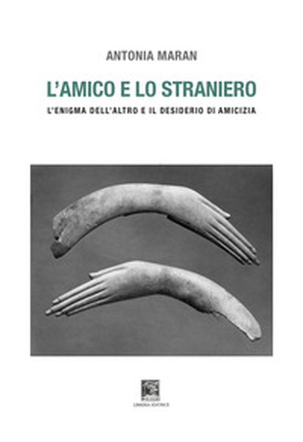 L'amico e lo straniero. Sull'enigma dell'altro e il desiderio di amicizia - Librerie.coop