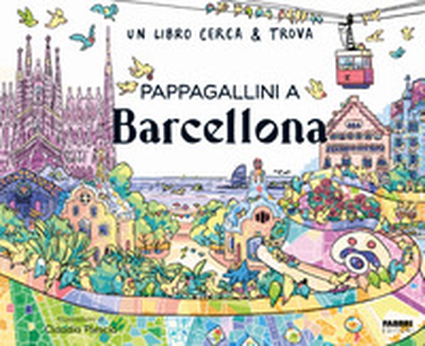 Pappagallini a Barcellona. Un libro cerca & trova - Librerie.coop Pappagallini a Barcellona. Un libro cerca & trova - Librerie.coop