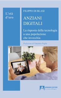 Anziani digitali. La risposta della tecnologia a una popolazione che invecchia - Librerie.coop