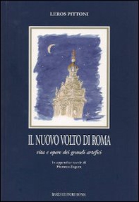 Il nuovo volto di Roma. Vita e opere dei grandi artefici - Librerie.coop