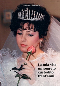 La mia vita. Un segreto custodito trent'anni - Librerie.coop