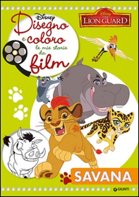 Savana. The lion guard. Disegno e coloro le mie storie da film - Librerie.coop