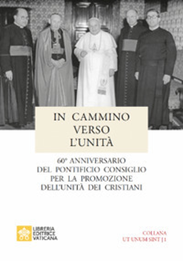 In cammino verso l'unità. 60° anniversario del pontificio consiglio per la promozione dell'unità dei cristiani - Librerie.coop In cammino verso l'unità. 60° anniversario del pontificio consiglio per la promozione dell'unità dei cristiani - Librerie.coop
