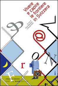 Vivere e capire le frontiere in Svizzera - Librerie.coop