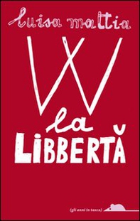 W la libbertà - Librerie.coop W la libbertà - Librerie.coop
