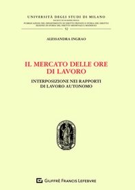 Il mercato delle ore di lavoro. Interposizione nei rapporti di lavoro autonomo - Librerie.coop