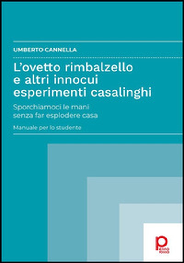 L'ovetto rimbalzello e altri innocui esperimenti casalinghi. Sporchiamoci le mani senza far esplodere casa. Manuale per lo studente - Librerie.coop L'ovetto rimbalzello e altri innocui esperimenti casalinghi. Sporchiamoci le mani senza far esplodere casa. Manuale per lo studente - Librerie.coop
