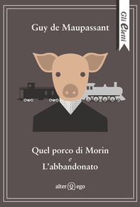 Quel porco di Morin e L'abbandonato - Librerie.coop Quel porco di Morin e L'abbandonato - Librerie.coop