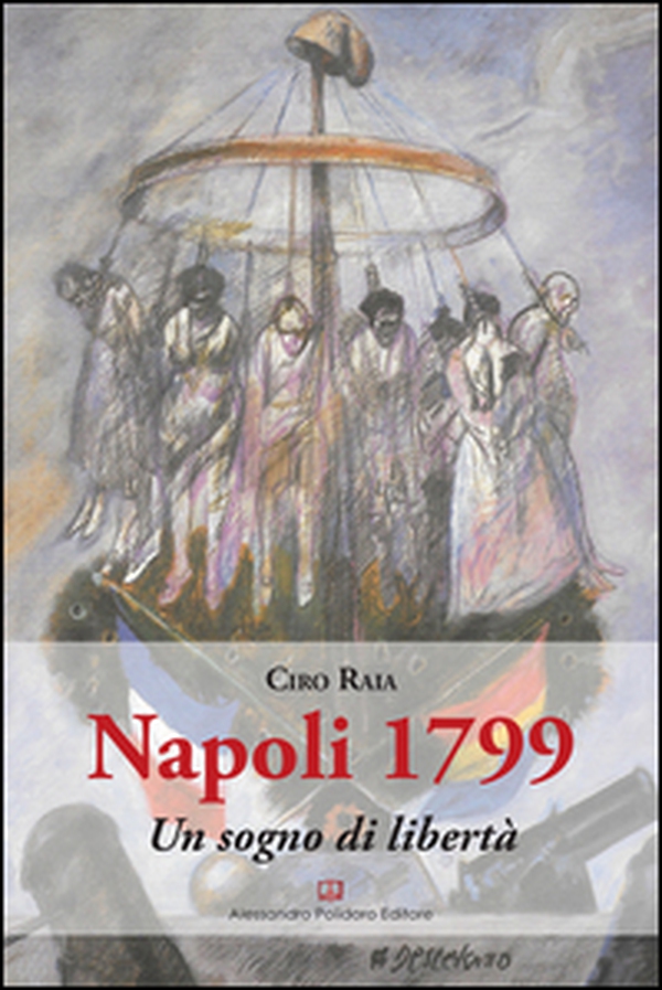Napoli 1799. Un sogno di libertà - Librerie.coop Napoli 1799. Un sogno di libertà - Librerie.coop