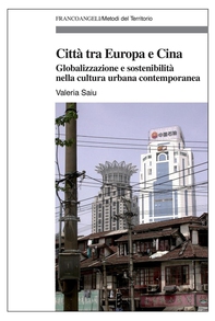 Città tra Europa e Cina. Globalizzazione e sostenibilità nella cultura urbana contemporanea - Librerie.coop Città tra Europa e Cina. Globalizzazione e sostenibilità nella cultura urbana contemporanea - Librerie.coop
