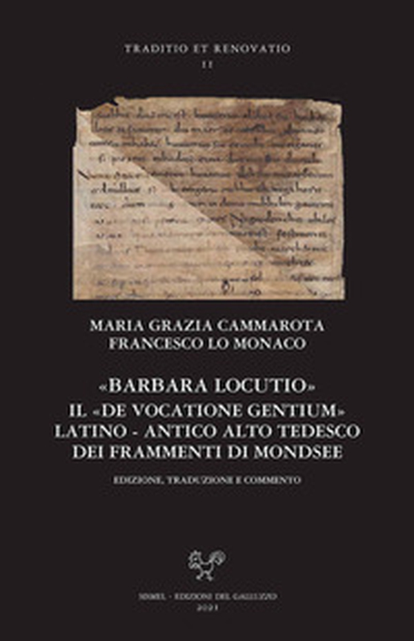 «Barbara locutio». Il «De vocatione gentium» latino - antico alto tedesco dei frammenti di Mondsee. Edizione, traduzione e commento - Librerie.coop «Barbara locutio». Il «De vocatione gentium» latino - antico alto tedesco dei frammenti di Mondsee. Edizione, traduzione e commento - Librerie.coop