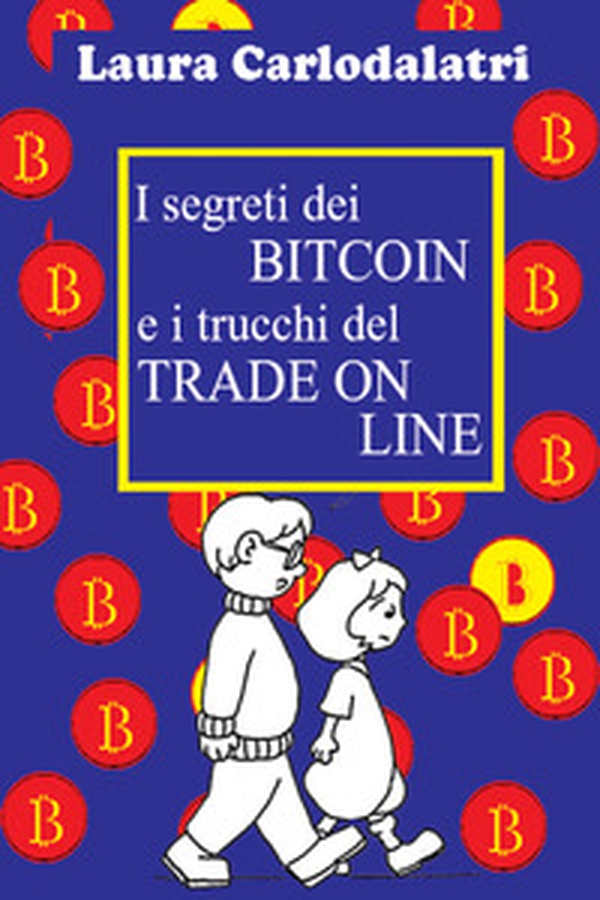 I segreti dei Bitcoin e i trucchi del tradeonline - Librerie.coop I segreti dei Bitcoin e i trucchi del tradeonline - Librerie.coop
