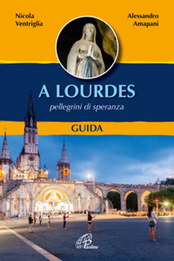 A Lourdes. Pellegrini di speranza. Guida - Librerie.coop A Lourdes. Pellegrini di speranza. Guida - Librerie.coop