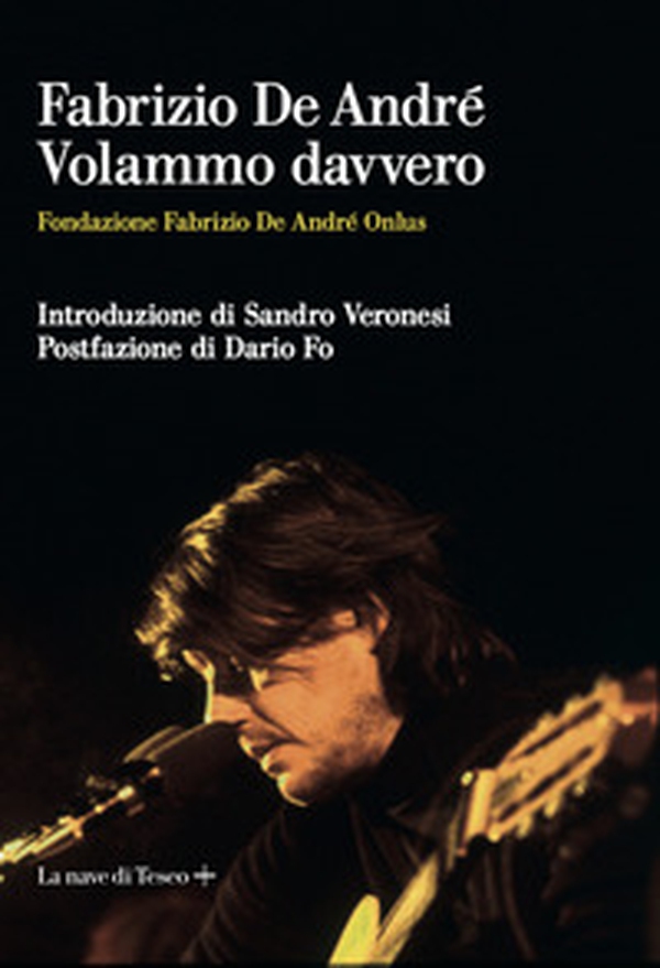 Fabrizio De André. Volammo davvero - Librerie.coop Fabrizio De André. Volammo davvero - Librerie.coop