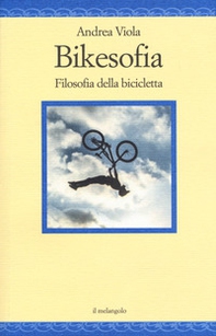 Bikesofia. Filosofia della bicicletta - Librerie.coop