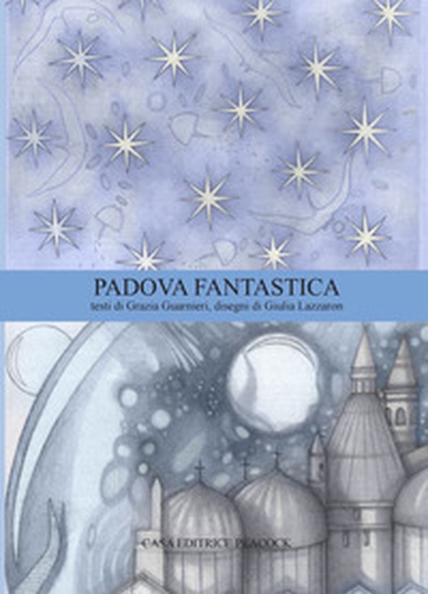 Padova Fantastica. La guida di Padova - Librerie.coop Padova Fantastica. La guida di Padova - Librerie.coop