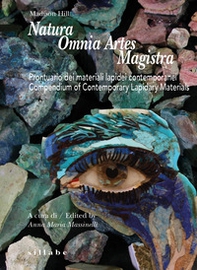 Natura omnia artes magistra. Prontuario dei materiali lapidei contemporanei-Compendium of contemporary lapidary materials - Librerie.coop