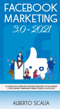 Facebook marketing 3.0-2021. La guida più completa per far crescere la tua pagina e per creare campagne pubblicitarie di successo - Librerie.coop Facebook marketing 3.0-2021. La guida più completa per far crescere la tua pagina e per creare campagne pubblicitarie di successo - Librerie.coop