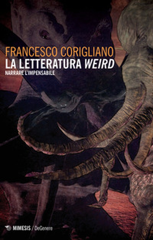 La letteratura weird. Narrare l'impensabile - Librerie.coop La letteratura weird. Narrare l'impensabile - Librerie.coop