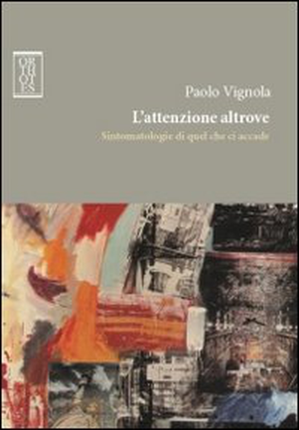 L'attenzione altrove. Sintomatologie di quel che ci accade - Librerie.coop L'attenzione altrove. Sintomatologie di quel che ci accade - Librerie.coop
