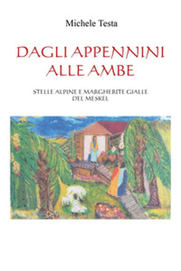 Dagli Appennini alle Ambe. Stelle alpine e margherite gialle del Meskel - Librerie.coop Dagli Appennini alle Ambe. Stelle alpine e margherite gialle del Meskel - Librerie.coop