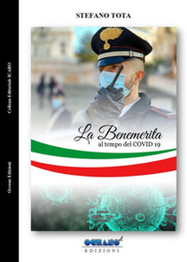 La Benemerita al tempo del Covid-19. La lunga guerra contro il nemico invisibile - Librerie.coop La Benemerita al tempo del Covid-19. La lunga guerra contro il nemico invisibile - Librerie.coop