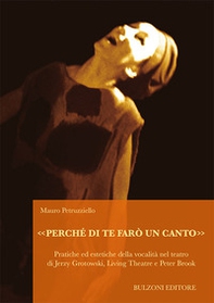 «Perché di te farò un canto». Pratiche ed estetiche della vocalità nel teatro di Jerzy Grotowski, Living Theatre e Peter Brook - Librerie.coop